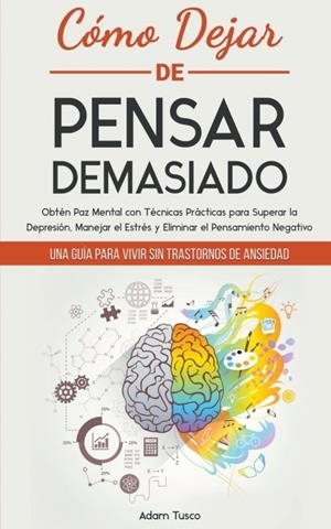 COMO DEJAR DE PENSAR DEMASIADO | 9798215711422 | Tusco, Adam Tusco