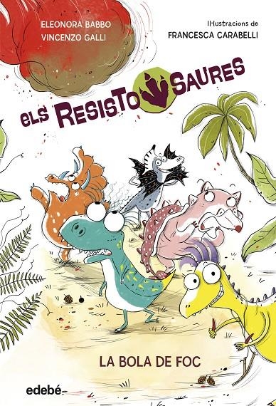 RESISTOSAURES 1: LA BOLA DE FOC | 9788468379258 | Babbo, Eleonora/Galli, Vincenzo