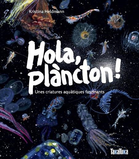 Hola, plàncton! Unes criatures aquàtiques fascinants | 9791387718053 | Heldmann, Kristina
