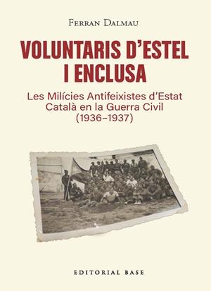 Voluntaris d’estel i enclusa. Les Milícies Antifeixistes d’Estat Català en la Gu | 9791387728601 | Dalmau, Ferran