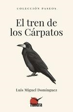 EL TREN DE LOS CARPATOS | 9788419624772 | LUIS MIGUEL DOMINGUEZ