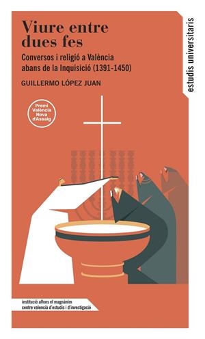 Viure entre dues fes. Conversos i religió a València abans de la Inquisició (139 | 9788411560658 | LÓPEZ JUAN, Guillermo