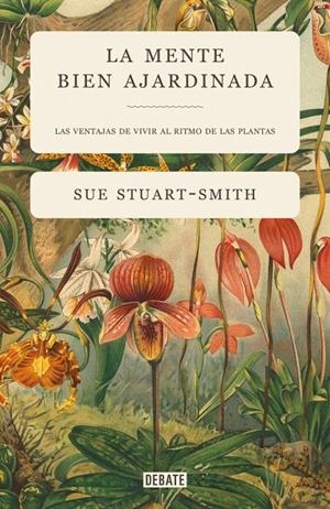 La Mente bien ajardinada : el redescubrimiento de la naturaleza en el mundo moderno | 9788418056376 | Stuart-Smith, Sue
