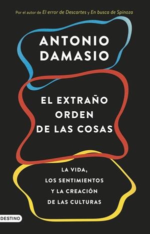 El Extraño orden de las cosas : la vida, los sentimientos y la creación de las culturas | 9788423353415 | Damasio, Antonio