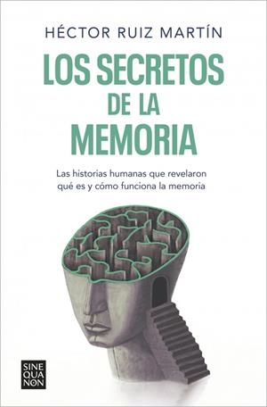 Los Secretos de la memoria : las historias humanas que revelaron qué es y cómo funciona la memoria | 9788466671248 | Ruiz Martín, Héctor
