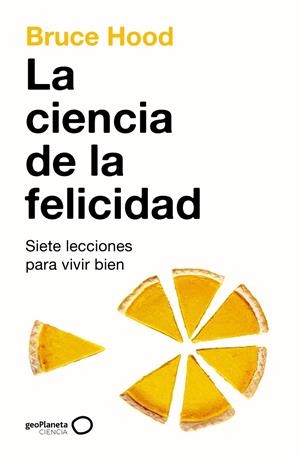 La Ciencia de la felicidad : siete lecciones para vivir bien | 9788408286318 | Hood, Bruce