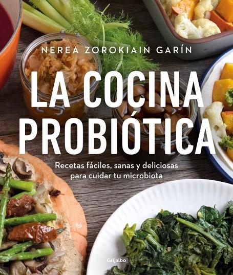 La Cocina probiótica : recetas fáciles, sanas y deliciosas para cuidar tu microbiota | 9788425362514 | Zorokiain Garín, Nerea