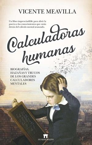 Calculadoras humanas : biografías, hazañas y trucos de los grandes calculadores mentales | 9788417547387 | Meavilla Seguí, Vicente