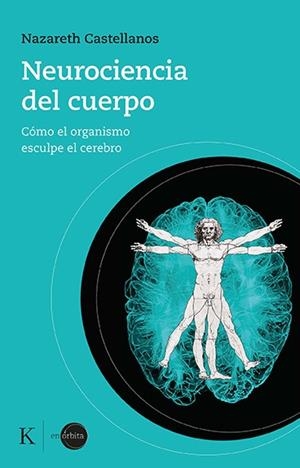 Neurociencia del cuerpo : cómo el organismo esculpe el cerebro | 9788499889931 | Castellanos, Nazareth