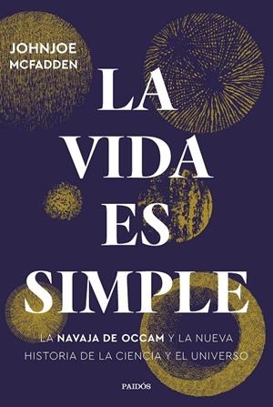 La Vida es simple : la navaja de Occam y la nueva historia de la ciencia y el universo | 9788449339769 | MacFadden, JohnJoe