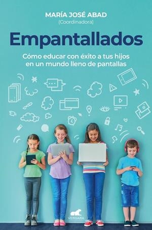 Empantallados : cómo educar con éxito a tus hijos en un mundo lleno de pantallas | 9788418620904 | ABAD VILAGRA, M. A JOSE / GARCIA DE LEANIZ,