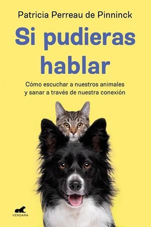 Si pudieras hablar : cómo escuchar a nuestros animales y sanar a través de nuestra conexión | 9788418620843 | Perreau de Pinninck, Patricia