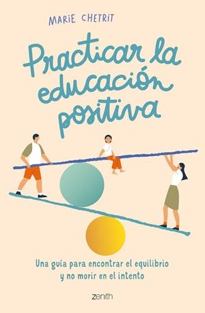 Practicar la educación positiva : una guía para encontrar el equilibrio y no morir en el intento | 9788408260912 | Chetrit, Marie