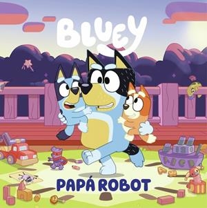 Bluey. Un cuento - Papá robot (edición en español) | 9788448869090 | Bluey