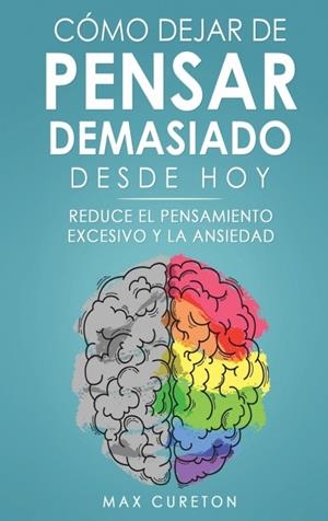 Cómo Dejar de Pensar Demasiado Desde Hoy | 9781960395092 | Max Cureton