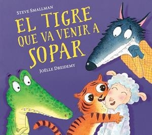 El tigre que va venir a sopar (L'ovelleta que va venir a sopar) | 9788448857523 | Smallman, Steve/Dreidemy, Joëlle