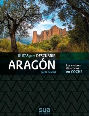 Aragon, las mejores rutas en coche | 9788482167305 | Bastart Casse, Jordi