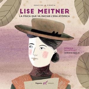 Lise Meitner. La física que va iniciar l'era atòmica | 9788417137137 | Rodríguez, Mónica