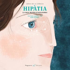Hipàtia. La gran mestra d'Alexandria | 9788417137076 | Vegueta Ediciones/García Tur, Víctor