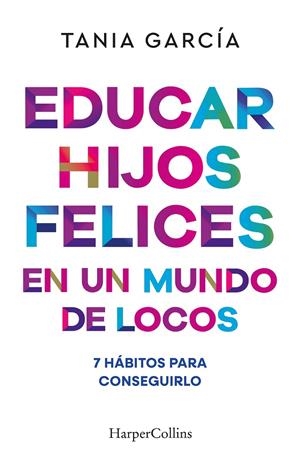 Educar hijos felices en un mundo de locos | 9788410641051 | García, Tania