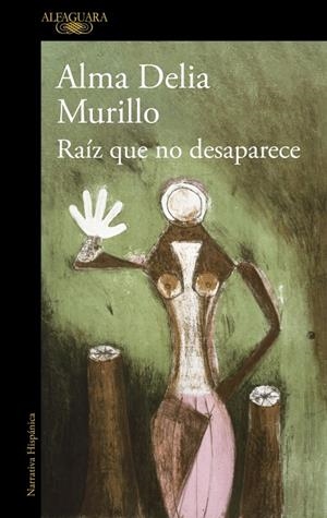 Raíz que no desaparece | 9788410299603 | Murillo, Alma Delia