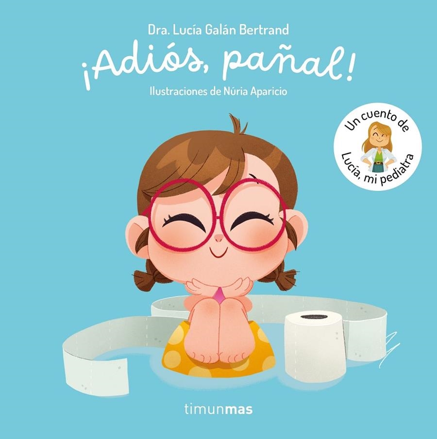 ¡Adiós, pañal!  Un cuento de Lucía, mi pediatra | 9788408300779 | Galán Bertrand, Lucía