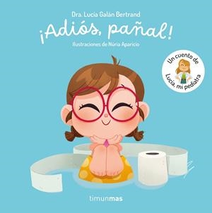 ¡Adiós, pañal!  Un cuento de Lucía, mi pediatra | 9788408300779 | Galán Bertrand, Lucía