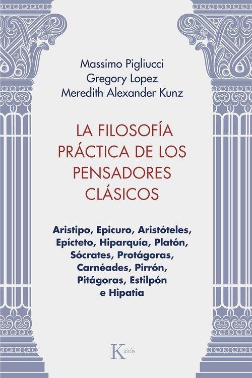 La filosofía práctica de los pensadores clásicos | 9788411213981 | Pigliucci, Massimo/Lopez, Gregory/Kunz, Meredith Alexander