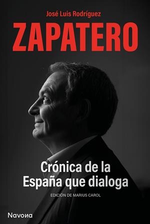 Crónica de la España que la dialoga | 9788419552563 | Rodríguez Zapatero, Jose Luis