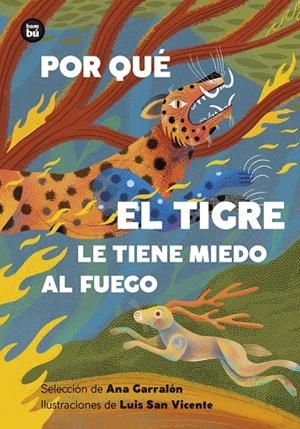 Por qué el tigre le tiene miedo al fuego. Mitos y leyendas de América Latina | 9788410860193 | Garralón De la Torre , Ana