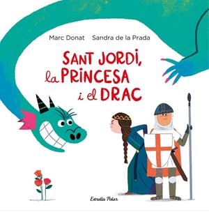 Sant Jordi, la princesa i el drac | 9788418134203 | Prada, Sandra de la/Marc Donat