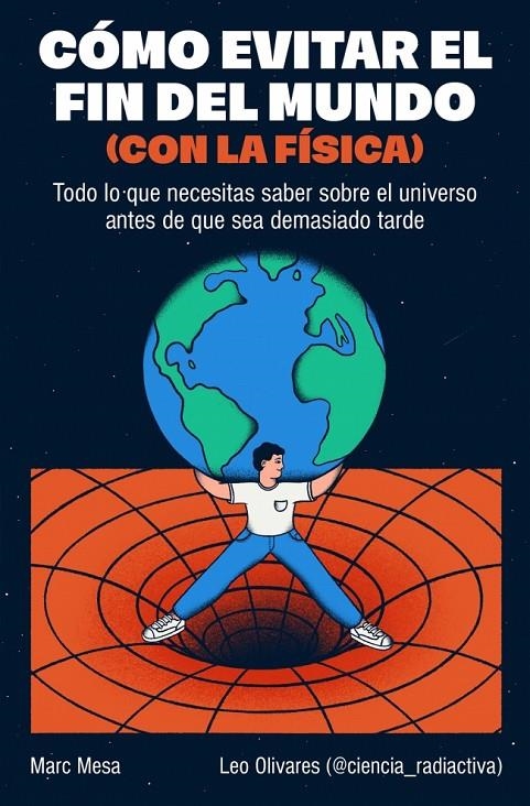 Cómo evitar el fin del mundo (con la física) | 9788466682923 | Mesa, Marc/Olivares (@ciencia_radiactiva), Leo