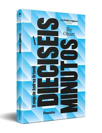 DIECISÉIS MINUTOS (EL VIAJE DE ANDREA ORLANDI) | 9791399083538 | Oleart, Ilie