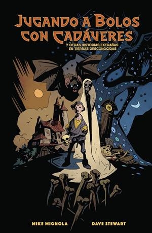 JUGANDO A BOLOS CON CADAVERES Y OTRAS HISTORIAS EXTRAÑAS DE TIERRAS DESCONOCIDAS | 9788467982435 | MIGNOLA, MIKE/DAVE STEWART