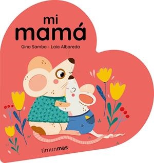 Mi mamá. Libro de cartón en forma de corazón | 9788408294092 | Samba, Gina